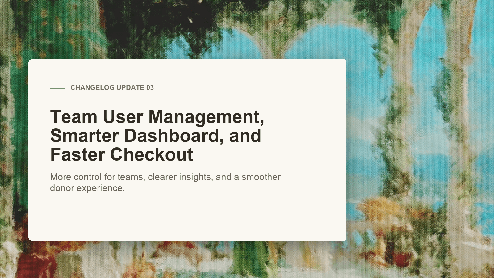 Team User Management, Smarter Dashboard, and Faster Checkout - Changelog Update 3